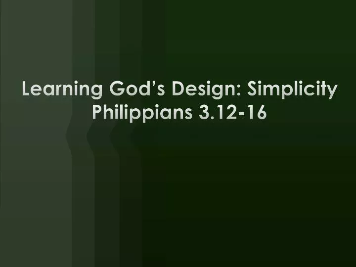 learning god s design simplicity philippians 3 12 16