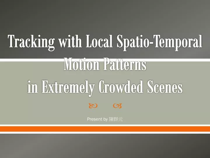 tracking with local spatio temporal motion patterns in extremely crowded scenes