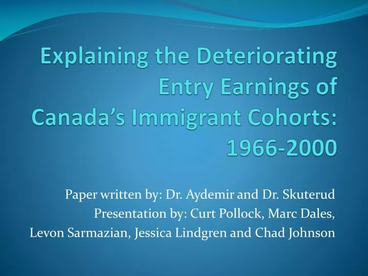 explaining the deteriorating entry earnings of canada s immigrant cohorts 1966 2000