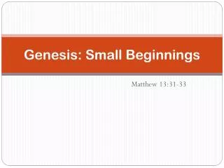 Genesis: Small Beginnings