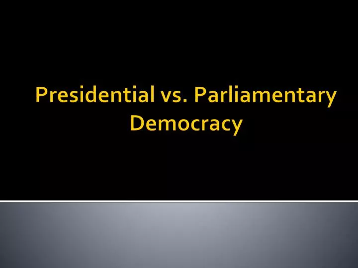 presidential vs parliamentary democracy