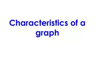 Characteristics of a graph