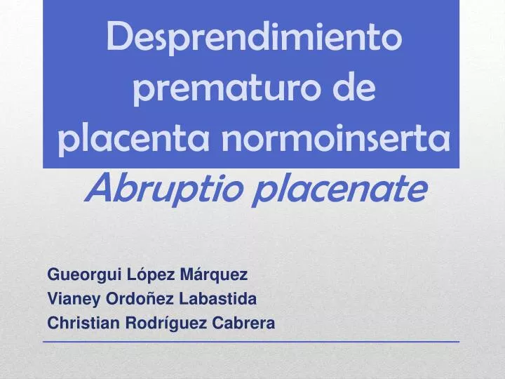 desprendimiento prematuro de placenta normoinserta abruptio placenate