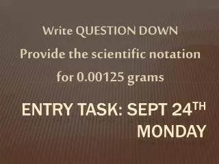 Entry Task: Sept 24 th Monday