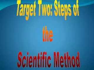 Target Two: Steps of the Scientific Method