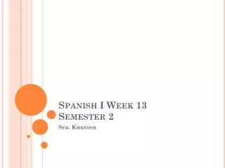 Spanish I Week 13 Semester 2