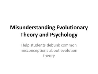 Misunderstanding Evolutionary Theory and Psychology