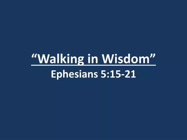 walking in wisdom ephesians 5 15 21