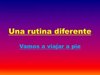 una rutina diferente