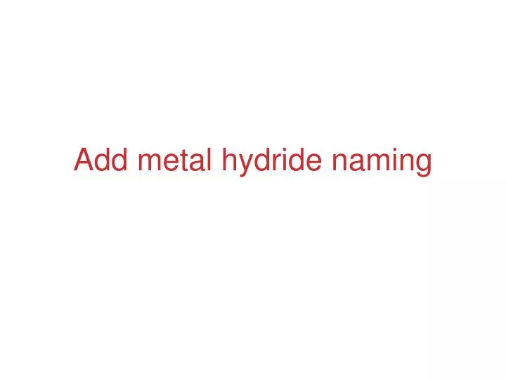 add metal hydride naming