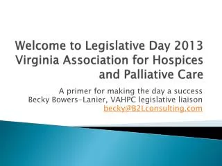 Welcome to Legislative Day 2013 Virginia Association for Hospices and Palliative Care