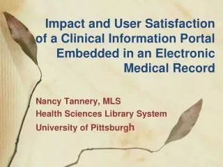 Nancy Tannery, MLS Health Sciences Library System University of Pittsburg h