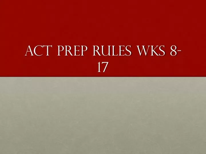 act prep rules wks 8 17