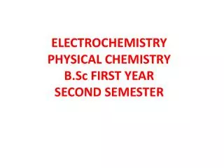 ELECTROCHEMISTRY PHYSICAL CHEMISTRY B.Sc FIRST YEAR SECOND SEMESTER