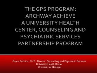 Gayle Robbins, Ph.D., Director, Counseling and Psychiatric Services University Health Center