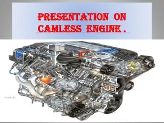 PRESENTATION ON CAMLESS ENGINE .