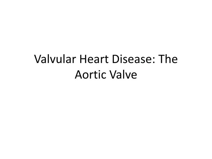 valvular heart disease the aortic valve