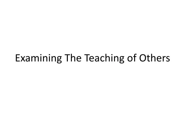 examining the teaching of others