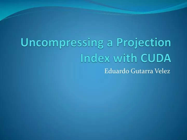 uncompressing a projection index with cuda
