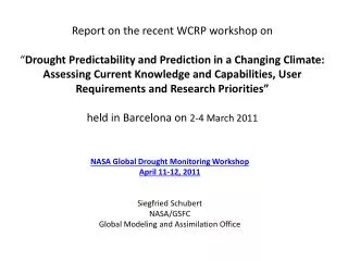 NASA Global Drought Monitoring Workshop April 11-12, 2011 Siegfried Schubert NASA/GSFC