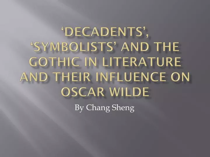 decadents symbolists and the gothic in literature and their influence on oscar wilde