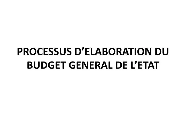 processus d elaboration du budget general de l etat