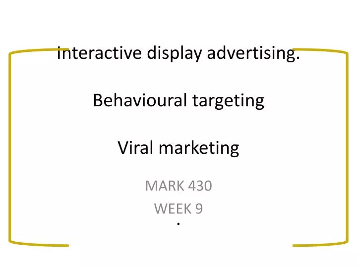 interactive display advertising behavioural targeting viral marketing
