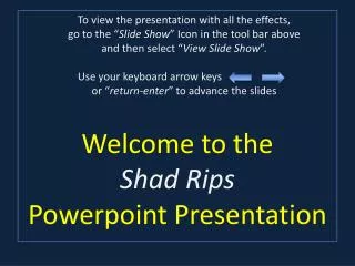 Welcome to the Shad Rips Powerpoint Presentation
