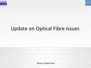 Update on Optical Fibre issues