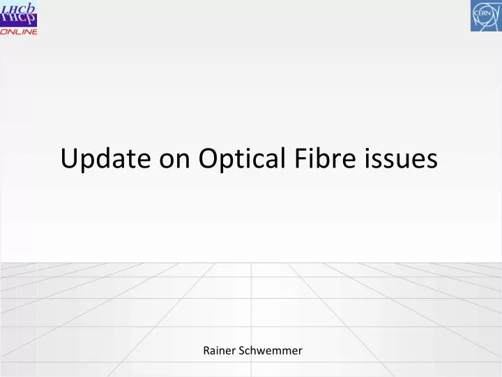 update on optical fibre issues