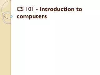 CS 101 - Introduction to computers