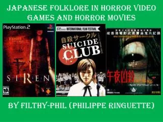 JAPANESE FOLKLORE IN HORROR VIDEO GAMES AND horror MOVIES By Filthy-phil (Philippe Ringuette)