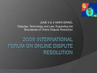 2009 INTERNATIONAL FORUM ON ONLINE DISPUTE RESOLUTION