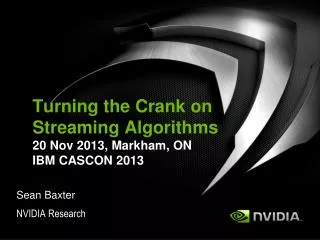 Turning the Crank on Streaming Algorithms 20 Nov 2013, Markham, ON IBM CASCON 2013