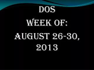 DOS Week of: August 26-30, 2013