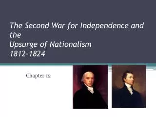 The Second War for Independence and the Upsurge of Nationalism 1812-1824