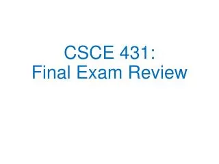 CSCE 431: Final Exam Review