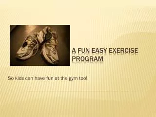 A fun easy exercise program