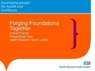 Forging Foundations Together Andrew Frankel Postgraduate Dean Health Education South London