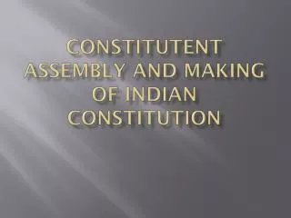 Constitutent Assembly and making of indian constitution