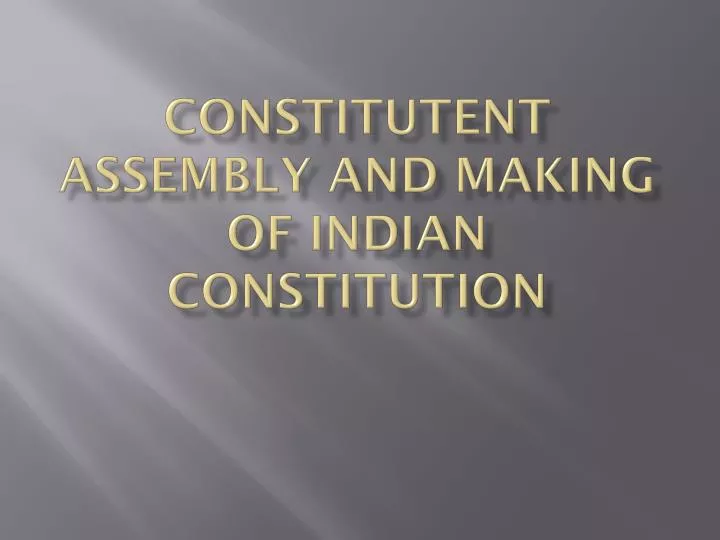 constitutent assembly and making of indian constitution