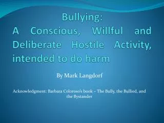 Bullying: A Conscious, Willful and Deliberate Hostile Activity, intended to do harm