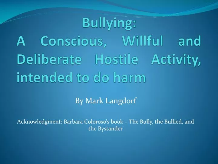 bullying a conscious willful and deliberate hostile activity intended to do harm