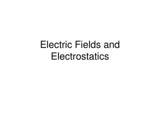 Electric Fields and Electrostatics