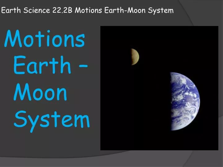 earth science 22 2b motions earth moon system