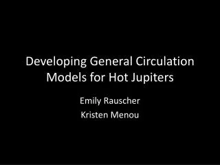 Developing General Circulation Models for Hot Jupiters