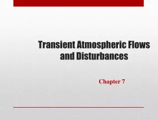 Transient Atmospheric Flows and Disturbances
