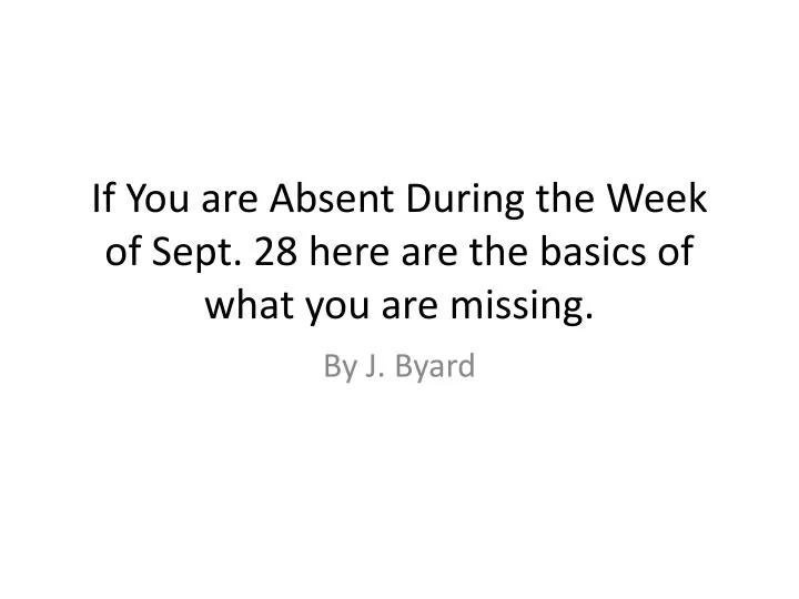 if you are absent during the week of sept 28 here are the basics of what you are missing