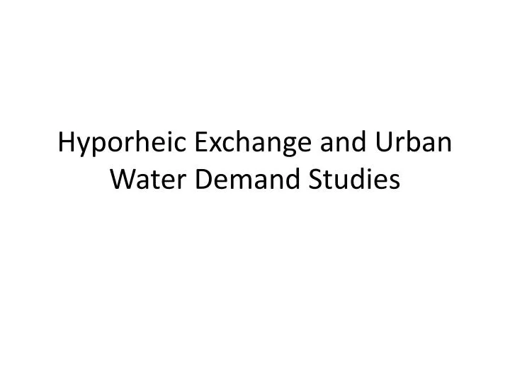 hyporheic exchange and urban water demand studies