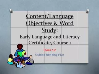 Content/Language Objectives &amp; Word Study : Early Language and Literacy Certificate, Course 1